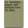 Mr. Secretary Pepys; With Extracts From His Diary door James Grant Wilson