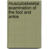 Musculoskeletal Examination Of The Foot And Ankle by Shepard R. Hurwitz