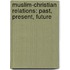 Muslim-Christian Relations: Past, Present, Future