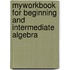 Myworkbook For Beginning And Intermediate Algebra