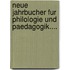 Neue Jahrbucher Fur Philologie Und Paedagogik....