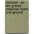 Neurose - an der Grenze zwischen krank und gesund