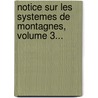 Notice Sur Les Systemes De Montagnes, Volume 3... door Elie De Beaumont