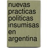 Nuevas Practicas Politicas Insumisas En Argentina by Paula Lenguita