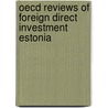 Oecd Reviews Of Foreign Direct Investment Estonia door Oecd