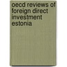 Oecd Reviews Of Foreign Direct Investment Estonia door Oecd
