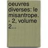 Oeuvres Diverses: Le Misantrope. - 2, Volume 2... door Justus van Effen