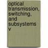 Optical Transmission, Switching, And Subsystems V door Wanyi Gu