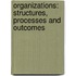 Organizations: Structures, Processes And Outcomes