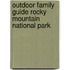 Outdoor Family Guide Rocky Mountain National Park