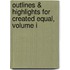 Outlines & Highlights For Created Equal, Volume I