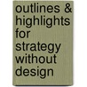 Outlines & Highlights For Strategy Without Design by Robin Chia