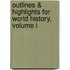 Outlines & Highlights For World History, Volume I