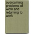 Overcoming Problems Of Work And Returning To Work
