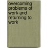 Overcoming Problems Of Work And Returning To Work by Chris Williams