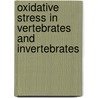 Oxidative Stress In Vertebrates And Invertebrates by Tahira Farooqui