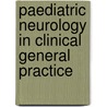 Paediatric Neurology in Clinical General Practice by Richard Appleton