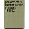 Parliamentary Election Results In Ireland 1918-92 by Brian Mercer Walker