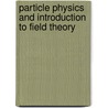 Particle Physics And Introduction To Field Theory by T.D. Lee