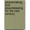 Peacemaking And Peacekeeping For The Next Century door Olara A. Otunnu