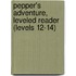 Pepper's Adventure, Leveled Reader (Levels 12-14)