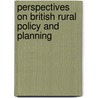 Perspectives On British Rural Policy And Planning by Andrew W. Gilg