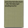 Petuhtantendeutsch - Die Flensburger Stadtsprache door Jan Patrick Faatz