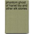 Phantom Ghost of Hariet Lou and Other Elk Stories