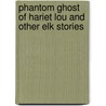 Phantom Ghost of Hariet Lou and Other Elk Stories door Roland Cheek