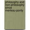 Philosophy And Non-Philosophy Since Merleau-Ponty door Hugh J. Silverman
