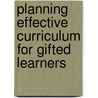 Planning Effective Curriculum For Gifted Learners door Joyce VanTassel-Baska