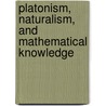 Platonism, Naturalism, And Mathematical Knowledge by James Robert Brown