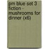 Pm Blue Set 3 Fiction - Mushrooms For Dinner (X6)