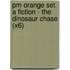 Pm Orange Set A Fiction - The Dinosaur Chase (X6)