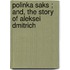 Polinka Saks ; And, The Story Of Aleksei Dmitrich