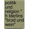 Politik Und Religion " H Lderlins "Brod Und Wein" by Simon Geraedts