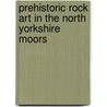 Prehistoric Rock Art In The North Yorkshire Moors door Paul Brown