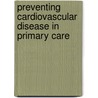 Preventing Cardiovascular Disease In Primary Care by Gerry Coghlan