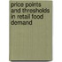 Price Points And Thresholds In Retail Food Demand