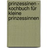 Prinzessinen - Kochbuch für kleine Prinzessinnen by Walt Disney