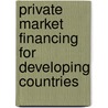 Private Market Financing For Developing Countries by Steven Dunaway