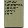 Professor Bumblebrain's Absolutely Bonkers Easter door Andy Robb