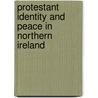 Protestant Identity And Peace In Northern Ireland by Stephan Spencer