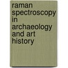 Raman Spectroscopy In Archaeology And Art History door H. Edwards