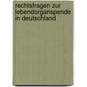 Rechtsfragen Zur Lebendorganspende In Deutschland door Carsten Dochow