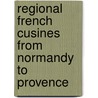 Regional French Cusines From Normandy To Provence door Hallie Harron