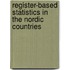 Register-Based Statistics In The Nordic Countries