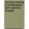 Remote Sensing of Landscapes with Spectral Images door John B. Adams