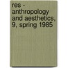 Res - Anthropology and Aesthetics, 9, Spring 1985 by Francesco Pellizzi