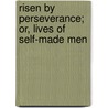 Risen By Perseverance; Or, Lives Of Self-Made Men door Robert Cochrane